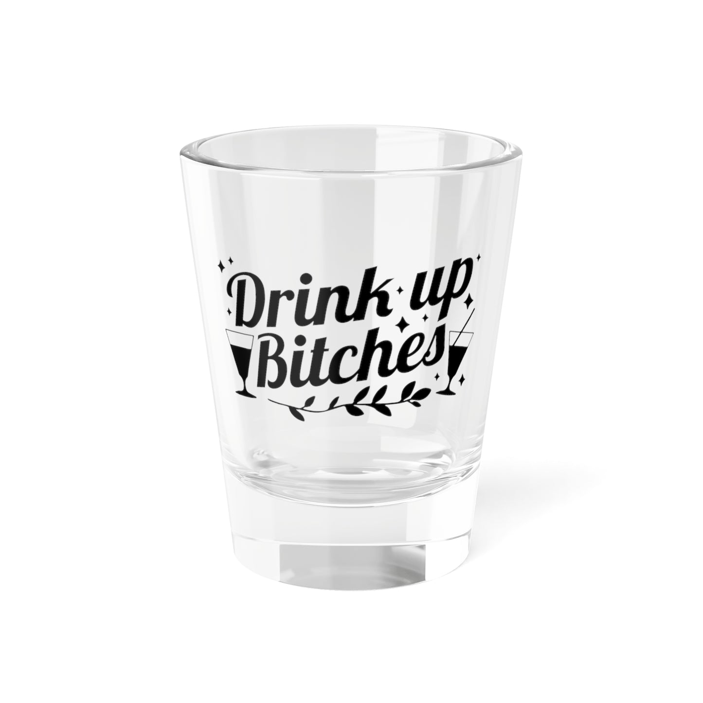 "Drink Up Bitches"