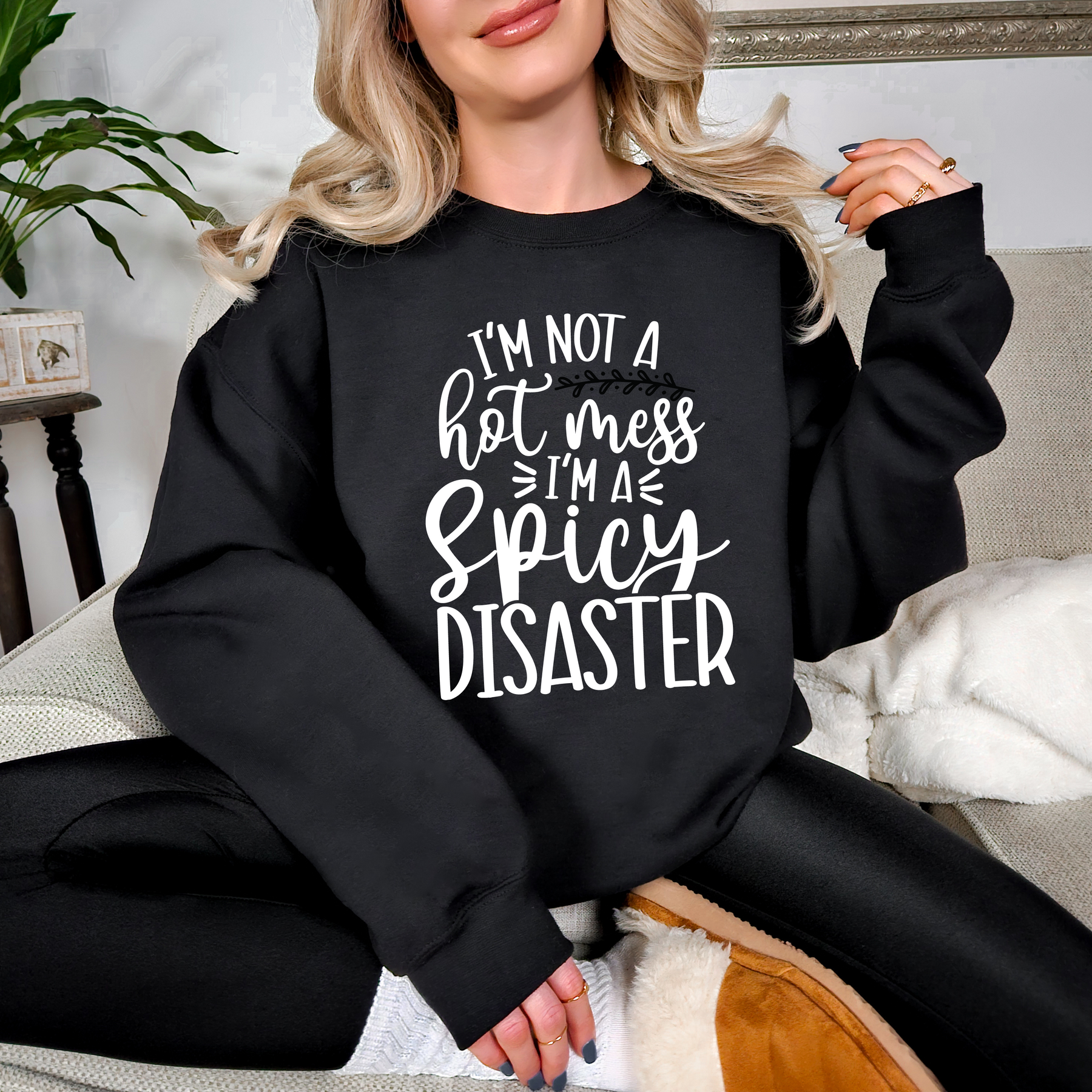 I’m Not a Hot Mess, I’m a Spicy Disaster – T-Shirt, Crewneck & Hoodie