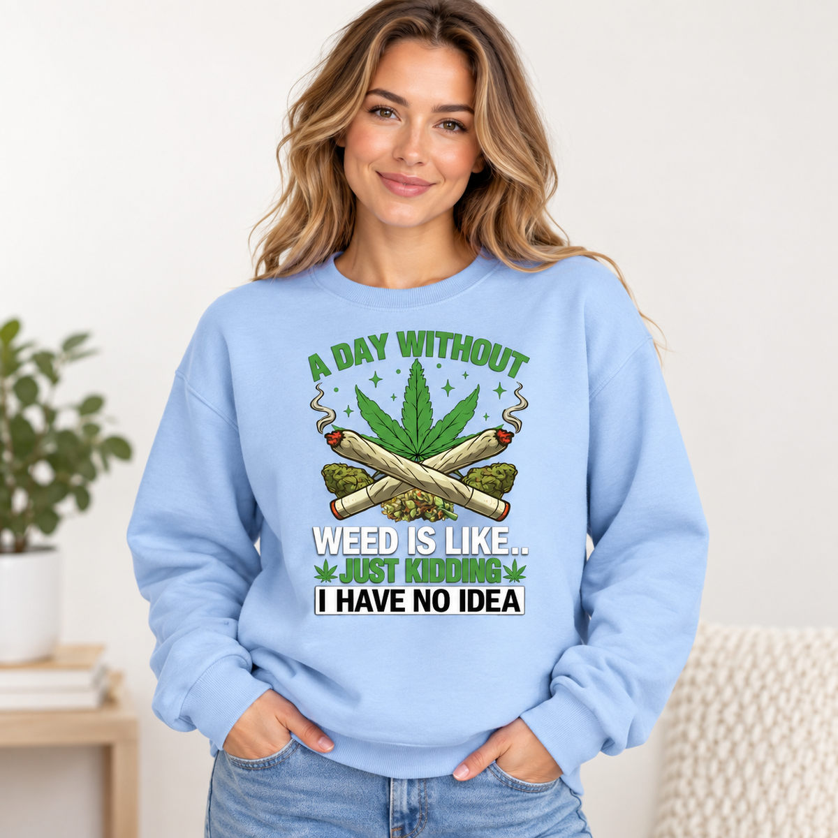 A Day Without Weed on Light Blue Crewneck