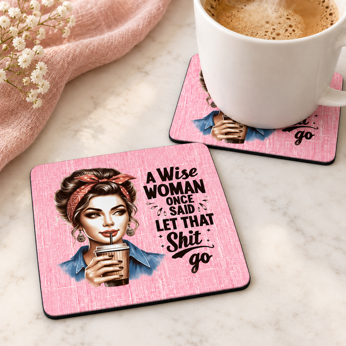 A Wise Woman Once Said Let That Shit Go square coaster set of two with thin black rubber backing