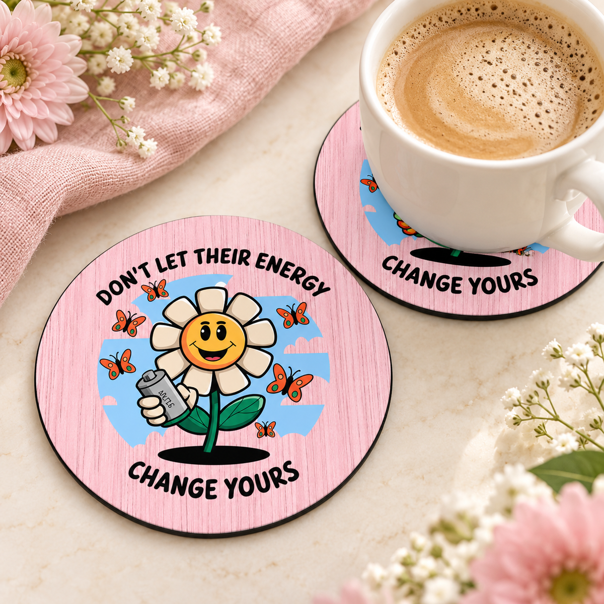 Don't Let Their Energy Change Yours round coaster set of two with thin black rubber backing