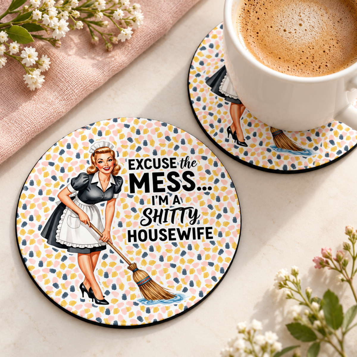 Excuse the Mess I'm a Shitty Housewife round coaster set of two with thin black rubber backing