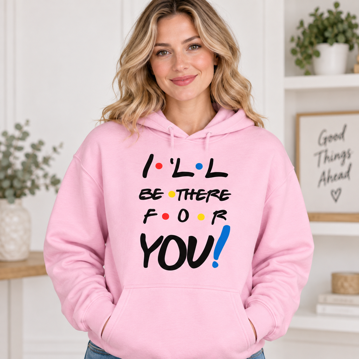 I Will Be There For You on Pink Hoodie