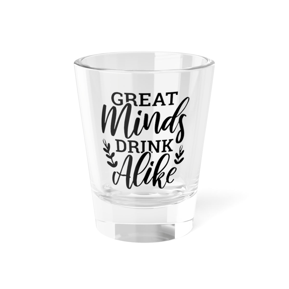 "Great Minds Drink Alike"