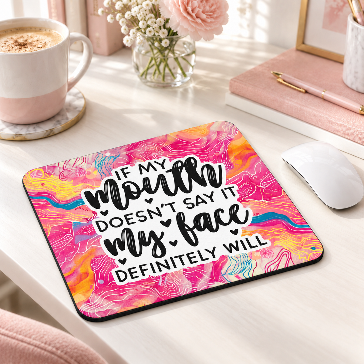If My Mouth Doesn't Say It, My Face Definitely Will mouse pad with vibrant pink, yellow and orange swirls