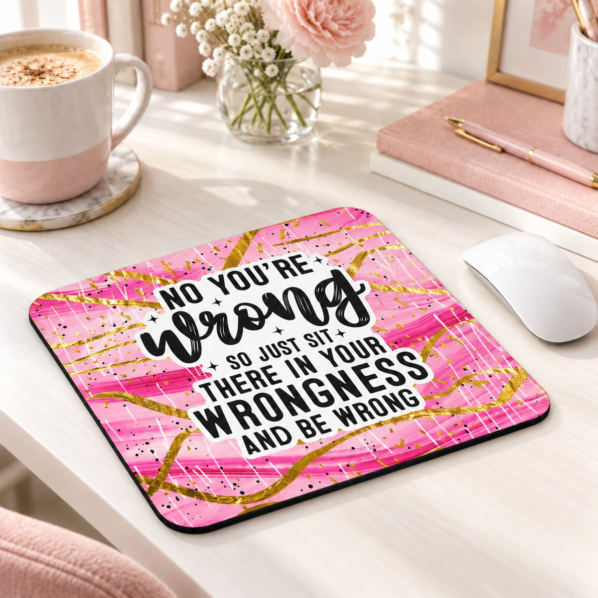 No You're Wrong mouse pad with pink and gold splashes