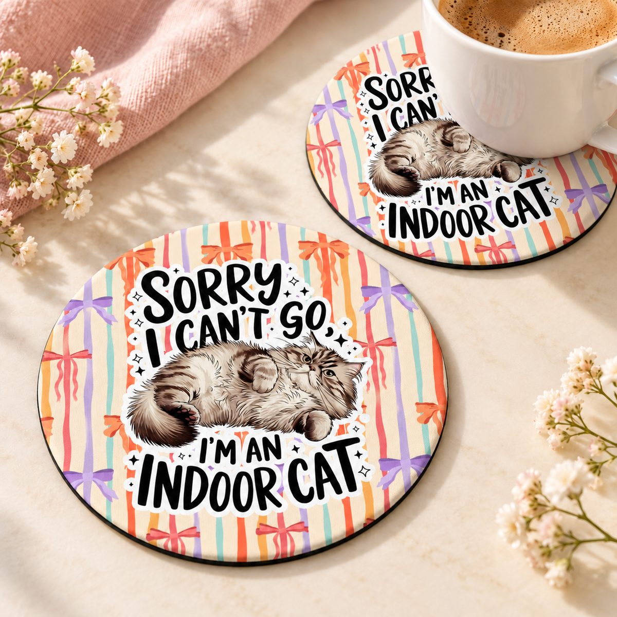 Sorry I Can't Go I'm an Indoor Cat Round coaster set of two with thin black rubber backing