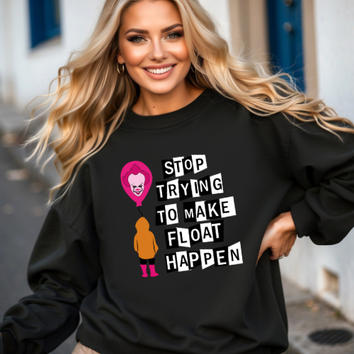 Stop Trying to Make Float Happen horror-comedy crewneck