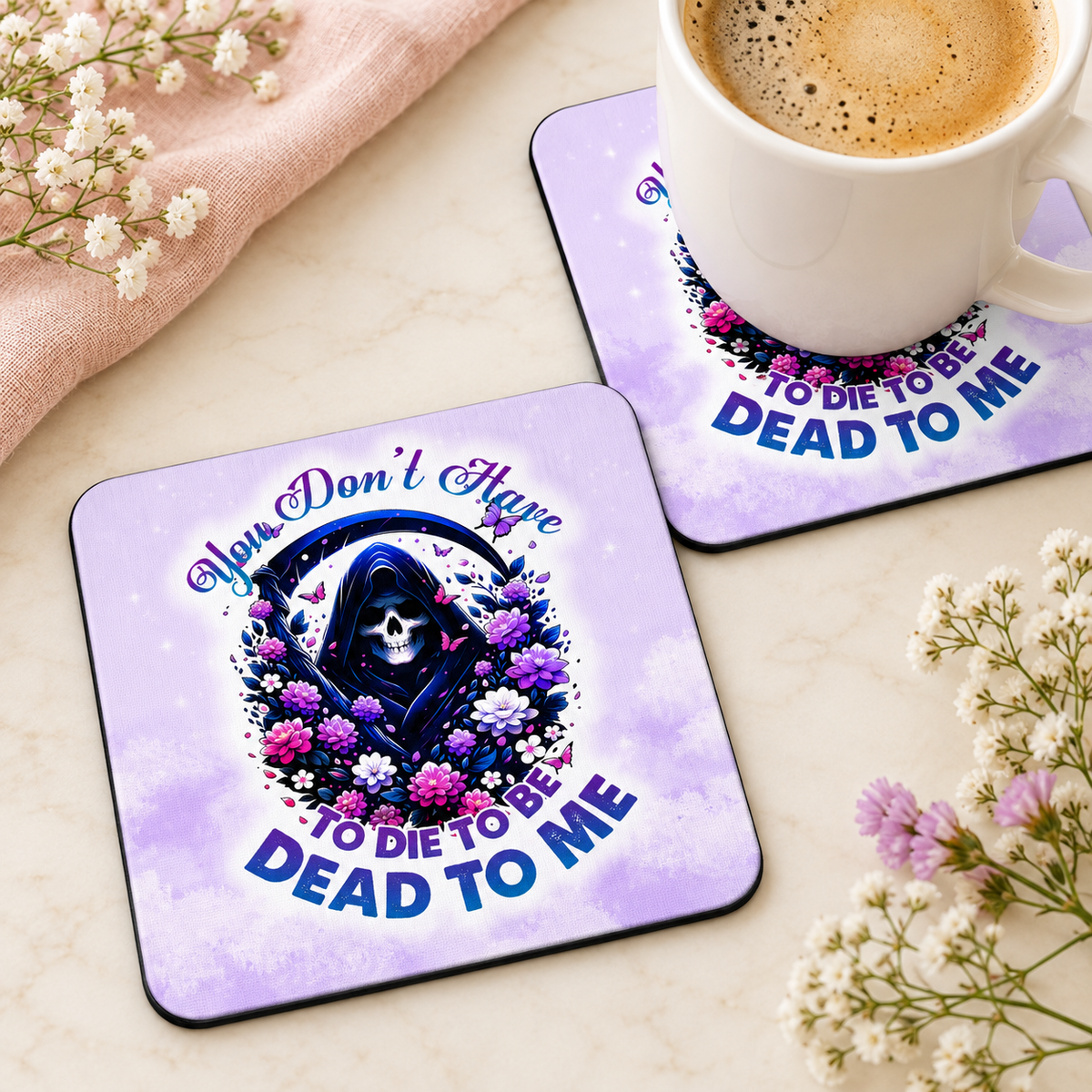 You Don't Have to Die to Be Dead to Me square coaster set of two with thin black rubber backing