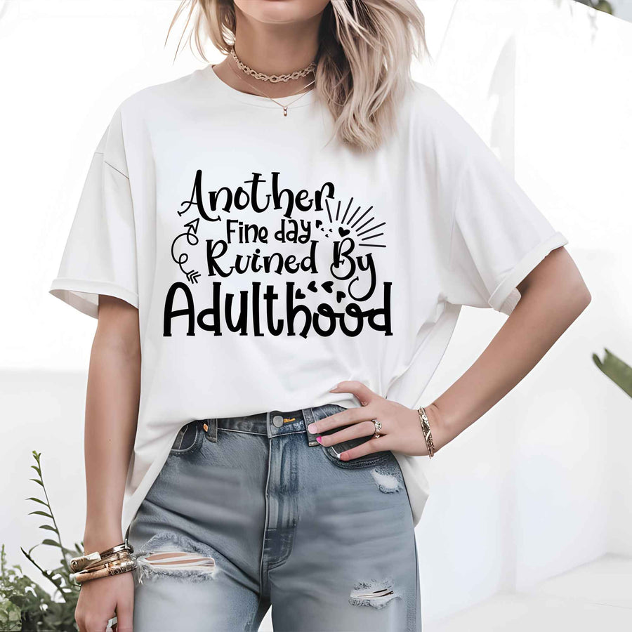 Another Fine Day Ruined by Adulthood T-Shirt – Funny Tee