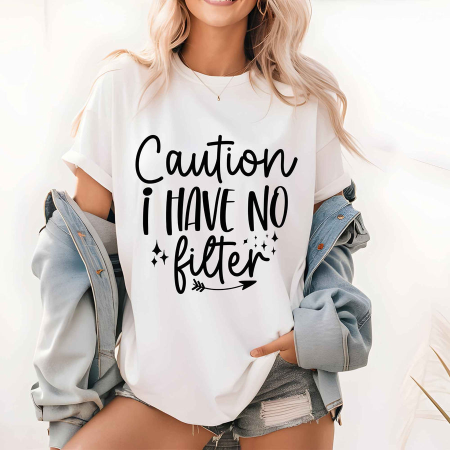 Caution I Have No Filter T-Shirt – Funny Sarcastic Graphic Tee