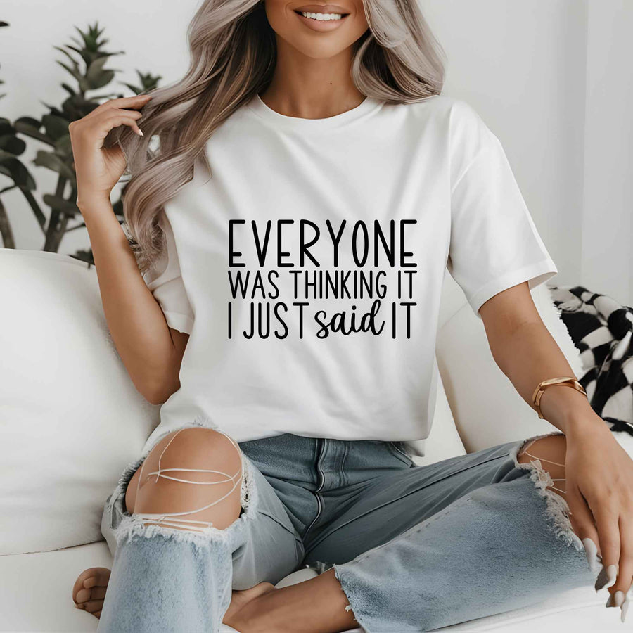 Everyone Was Thinking It T-Shirt – Funny No-Filter Graphic Tee
