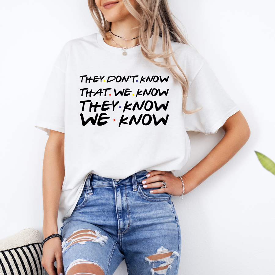 They Don’t Know That We Know T-Shirt – Funny Sitcom Quote Tee
