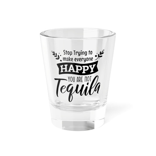 “Stop Trying to Make Everyone Happy, You Are Not Tequila”