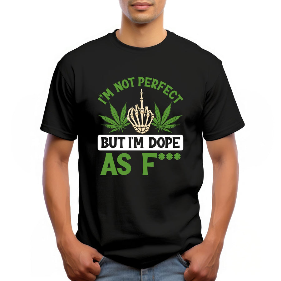 I’m Not Perfect But I’m Dope AF T-Shirt – Funny Cannabis Tee