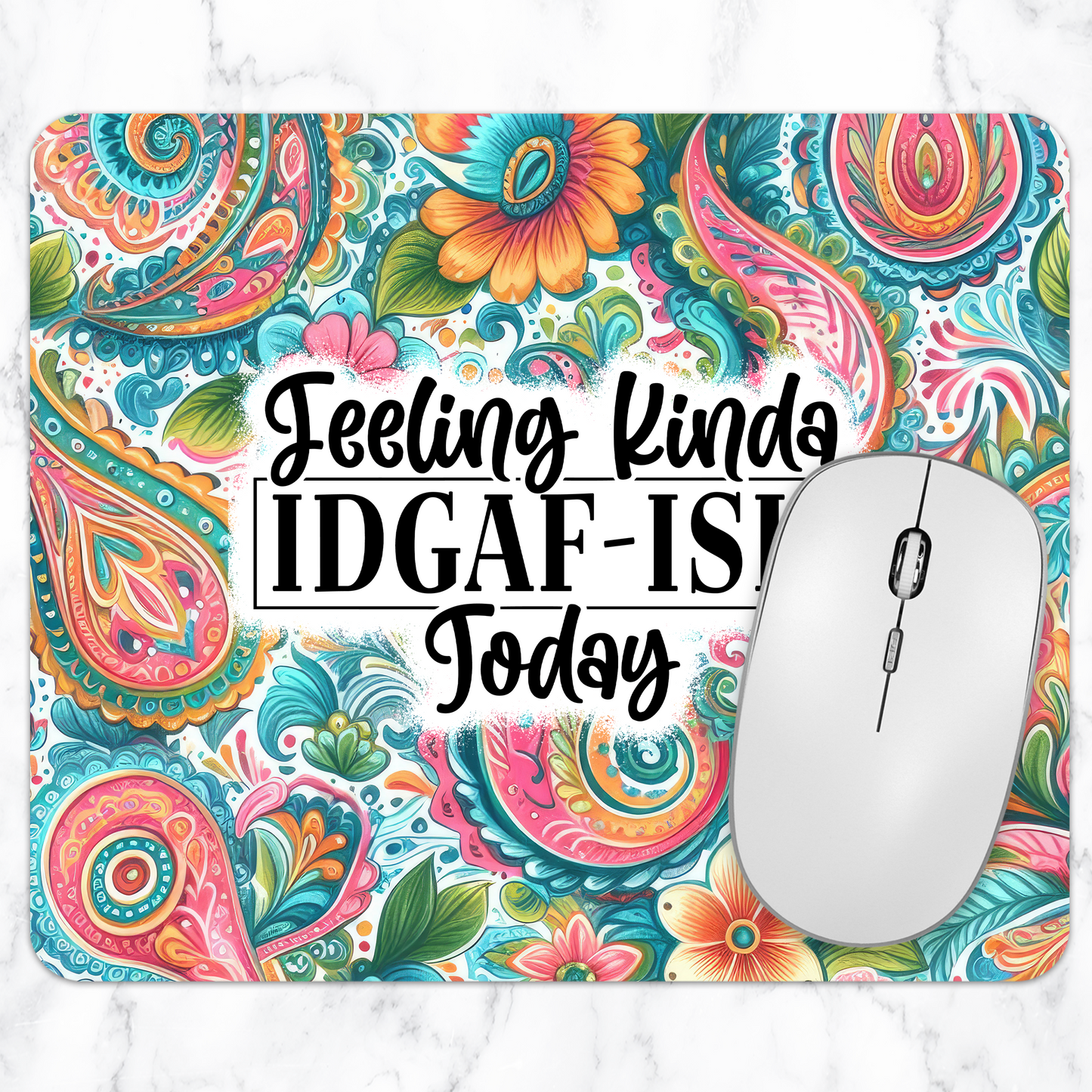 Feeling Kinda IDGAF-ish Today – Funny Paisley Floral Mouse Pad