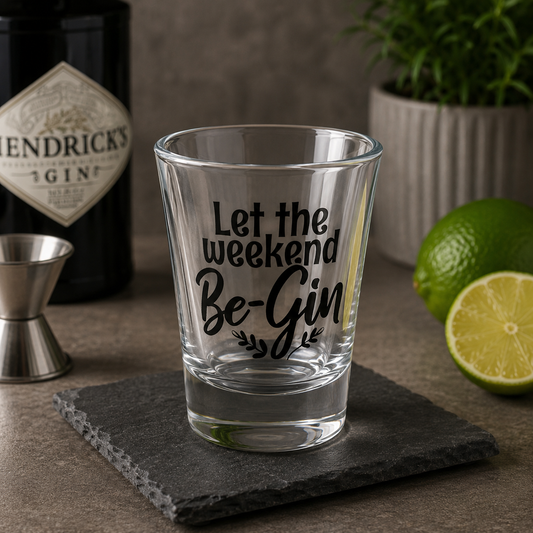"Let the Weekend Be-Gin" Funny Gin Shot Glass