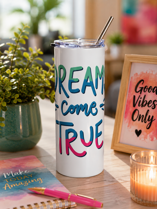 Dreams Come True 20oz Skinny Tumbler