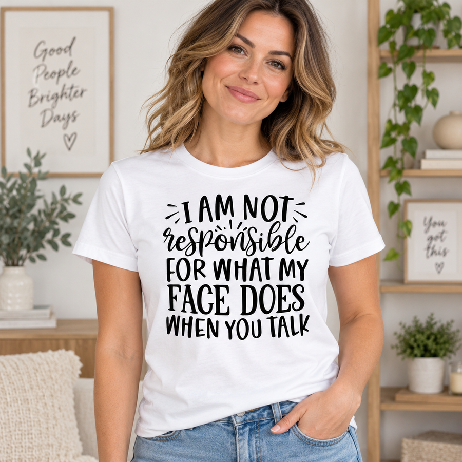 I Am Not Responsible for What My Face Does When You Talk
