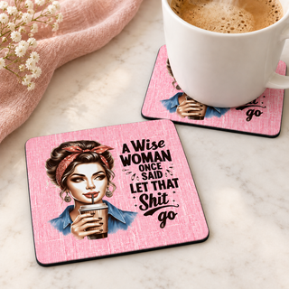 A Wise Woman Once Said Let That Shit Go square coaster set of two with thin black rubber backing