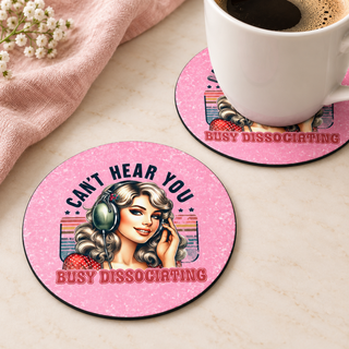 Can't Hear You Busy Dissociating round coaster set of two with thin black rubber backing