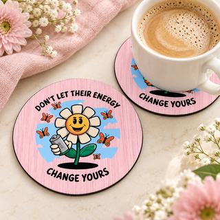 Don't Let Their Energy Change Yours round coaster set of two with thin black rubber backing