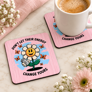 Don't Let Their Energy Change Yours square coaster set of two with thin black rubber backing