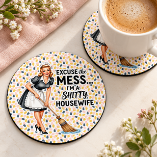 Excuse the Mess I'm a Shitty Housewife round coaster set of two with thin black rubber backing