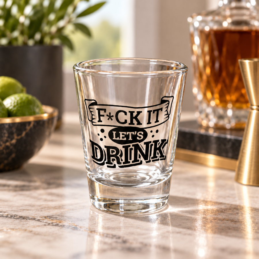 "F*ck It, Let's Drink" Funny Shot Glass