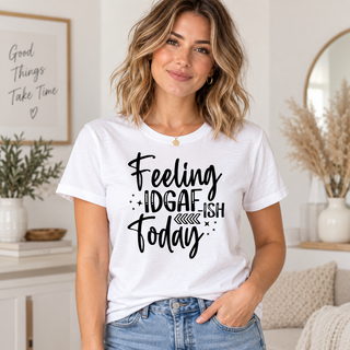Feeling IDGAF-ish Today on White T-Shirt