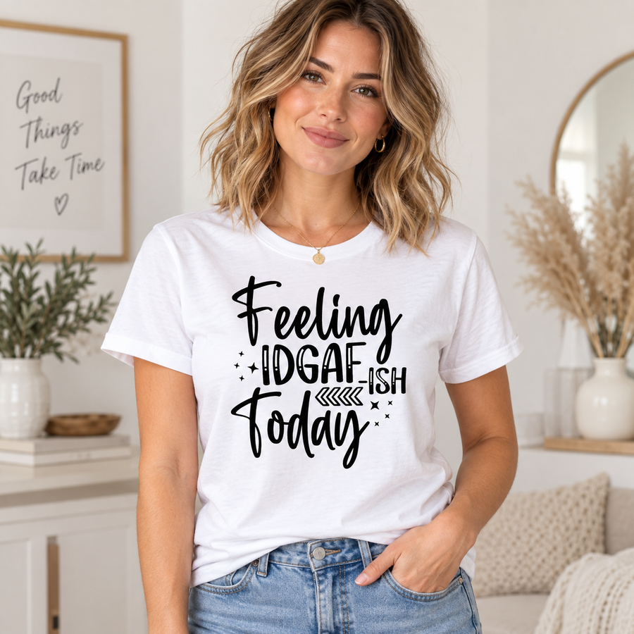 Feeling IDGAF-ish Today Graphic Apparel – T-Shirt, Crewneck & Hoodie