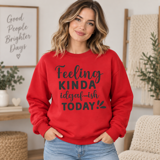 Feeling Kinda IDGAF-ish Today on Red Crewneck