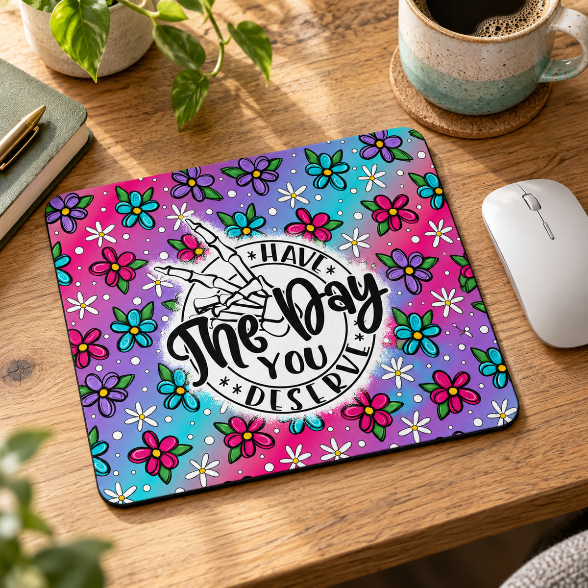 Have the Day You Deserve Mouse Pad – Funny Floral Desk Accessory – realistic lifestyle mockup
