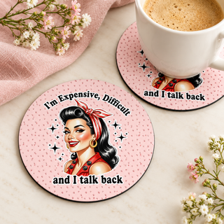 I'm Expensive Difficult and I Talk Back round coaster set of two with thin black rubber backing