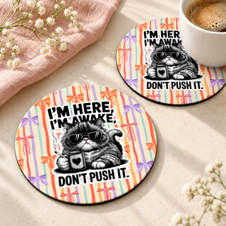 I'm Here I'm Awake Don't Push It Cat Round coaster set of two with thin black rubber backing