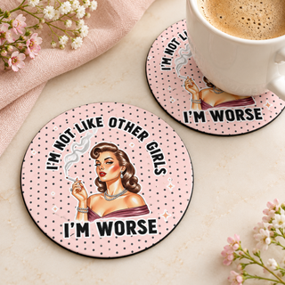 I'm Not Like Other Girls I'm Worse round coaster set of two with thin black rubber backing