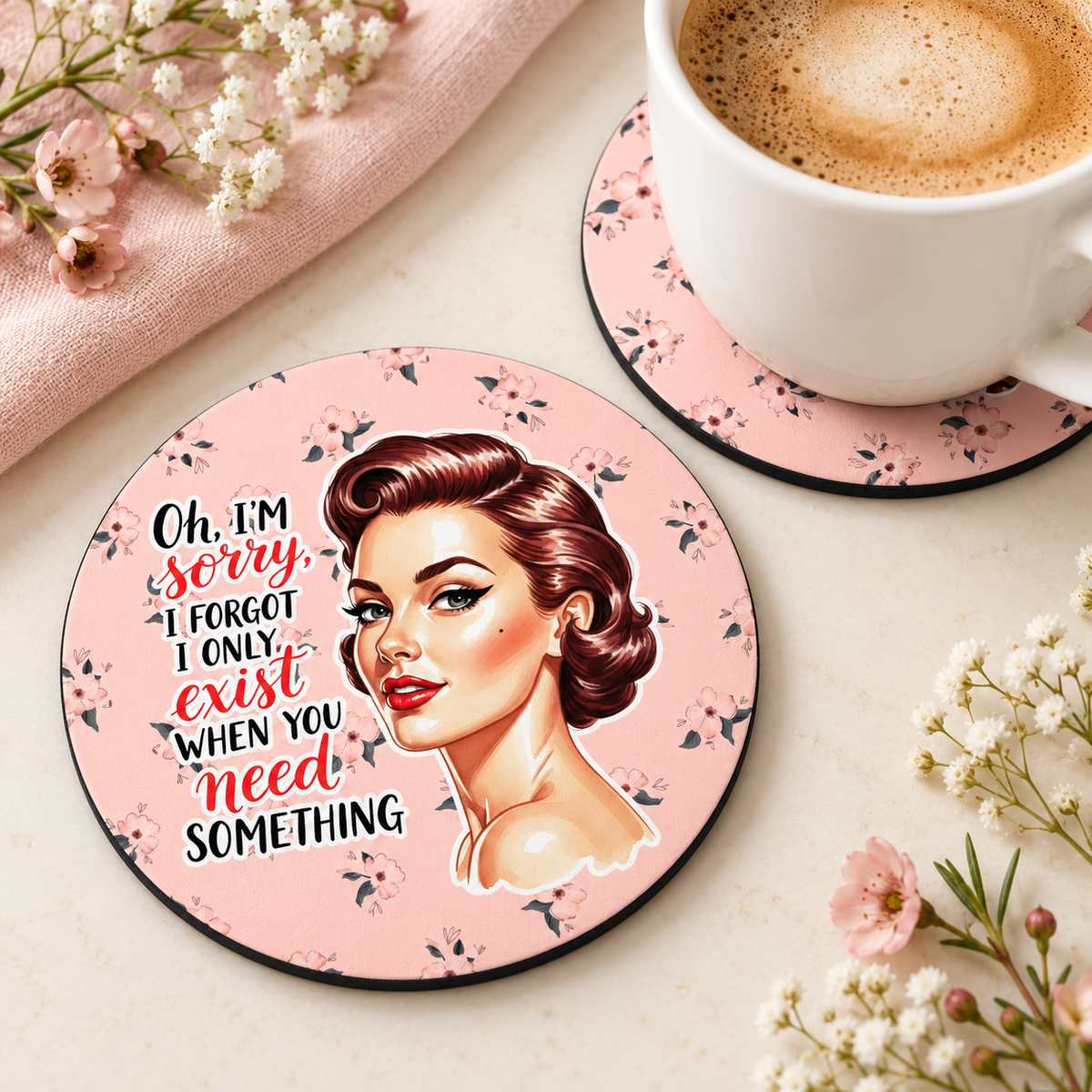 I Only Exist When You Need Something round coaster set of two with thin black rubber backing