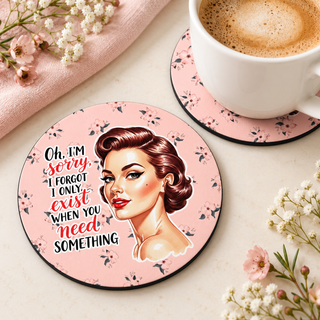 I Only Exist When You Need Something round coaster set of two with thin black rubber backing