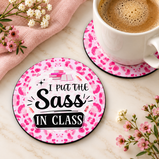 I Put the Sass in Class round coaster set of two with thin black rubber backing
