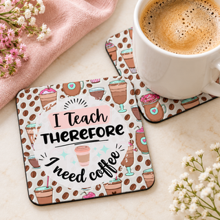 I Teach Therefore I Need Coffee square coaster set of two with thin black rubber backing