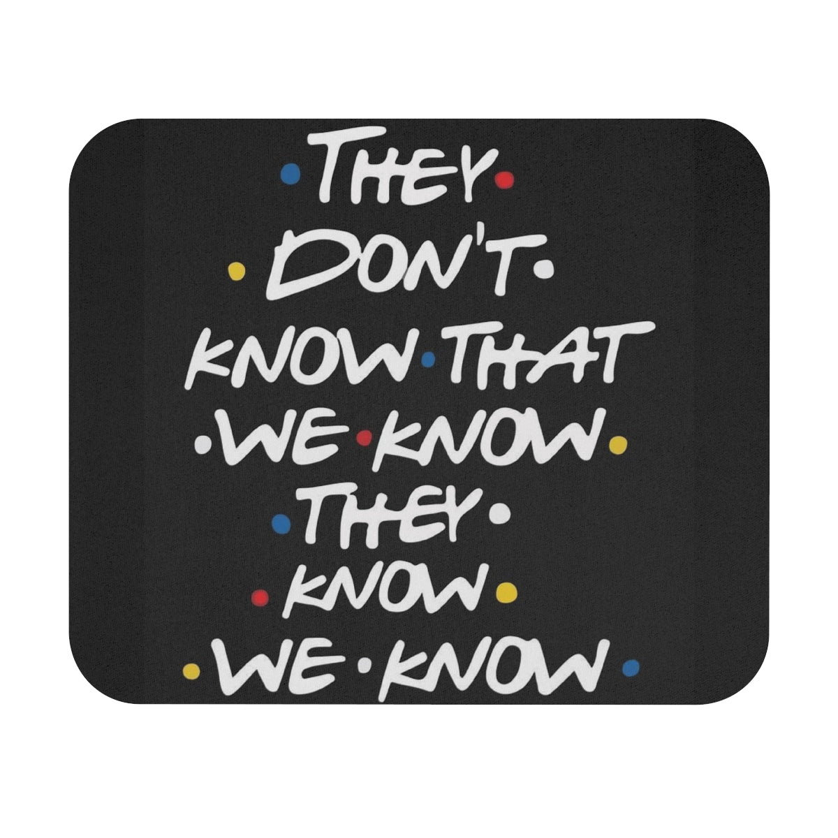 "They Don't Know That We Know"  — TV Quote Desk Mat