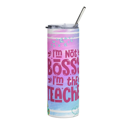 I'm Not The Boss I'm The Teacher Stainless Steel Tumbler