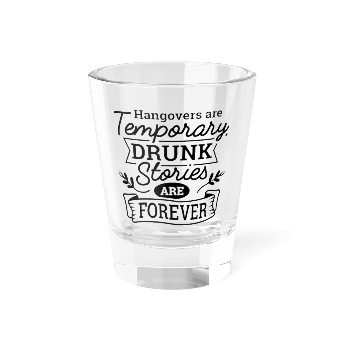 “Hangovers Are Temporary, Drunk Stories Are Forever”