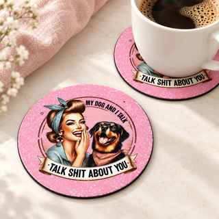 My Dog and I Talk Shit About You round coaster set of two with thin black rubber backing