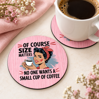 Of Course Size Matters Coffee round coaster set of two with thin black rubber backing