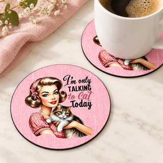 Only Talking to My Cat Today round coaster set of two with thin black rubber backing