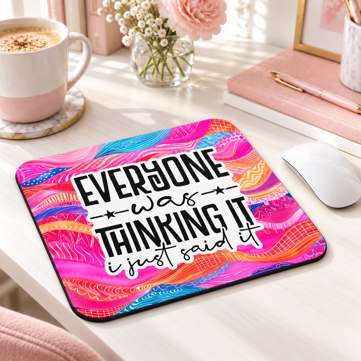 Everyone Was Thinking It, I Just Said It mouse pad with pink, orange and blue waves
