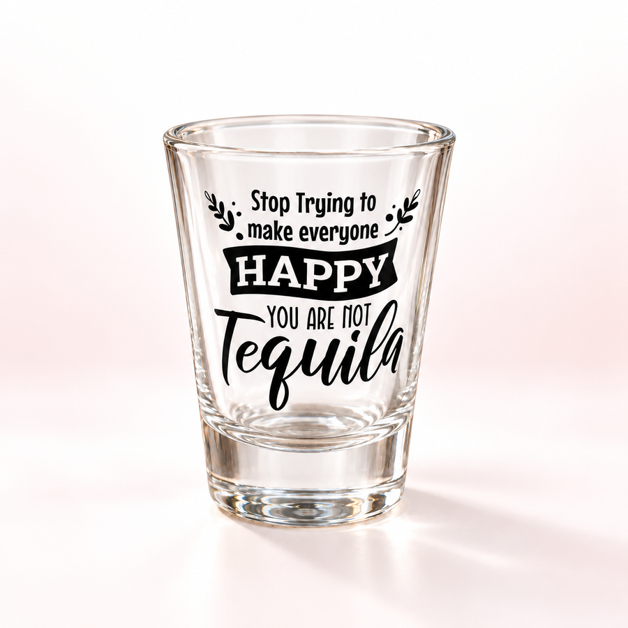 You Are Not Tequila Shot Glass – Funny Tequila Lover Gift