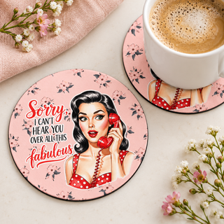 Sorry I Can't Hear You Over All This Fabulous round coaster set of two with thin black rubber backing
