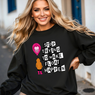 Stop Trying to Make Float Happen horror-comedy crewneck